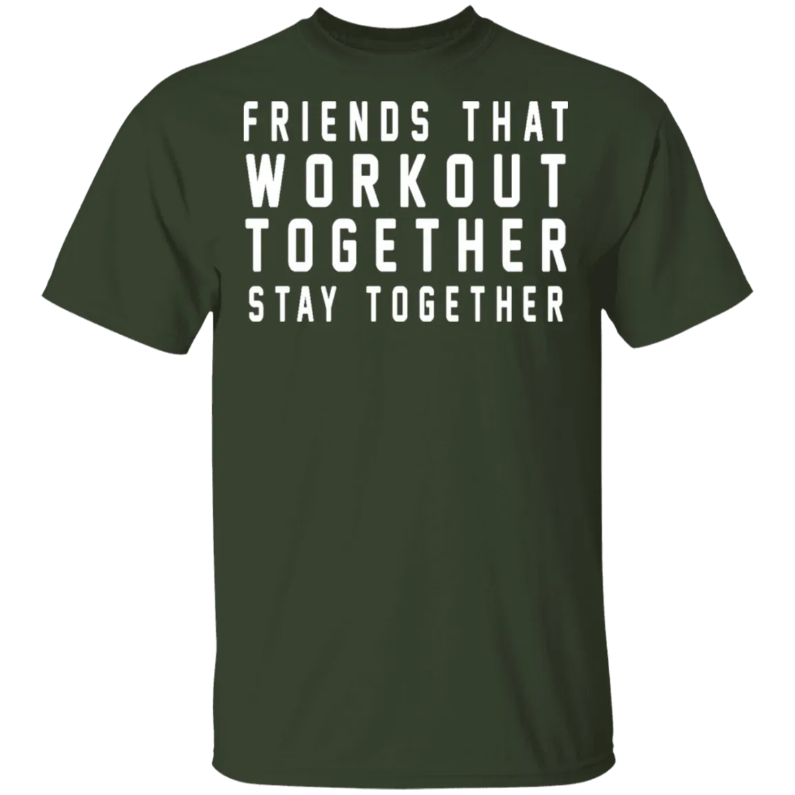 Friends That Workout Together Stay Together T-Shirt