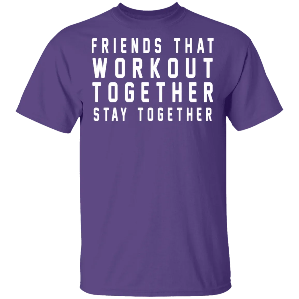 Friends That Workout Together Stay Together T-Shirt
