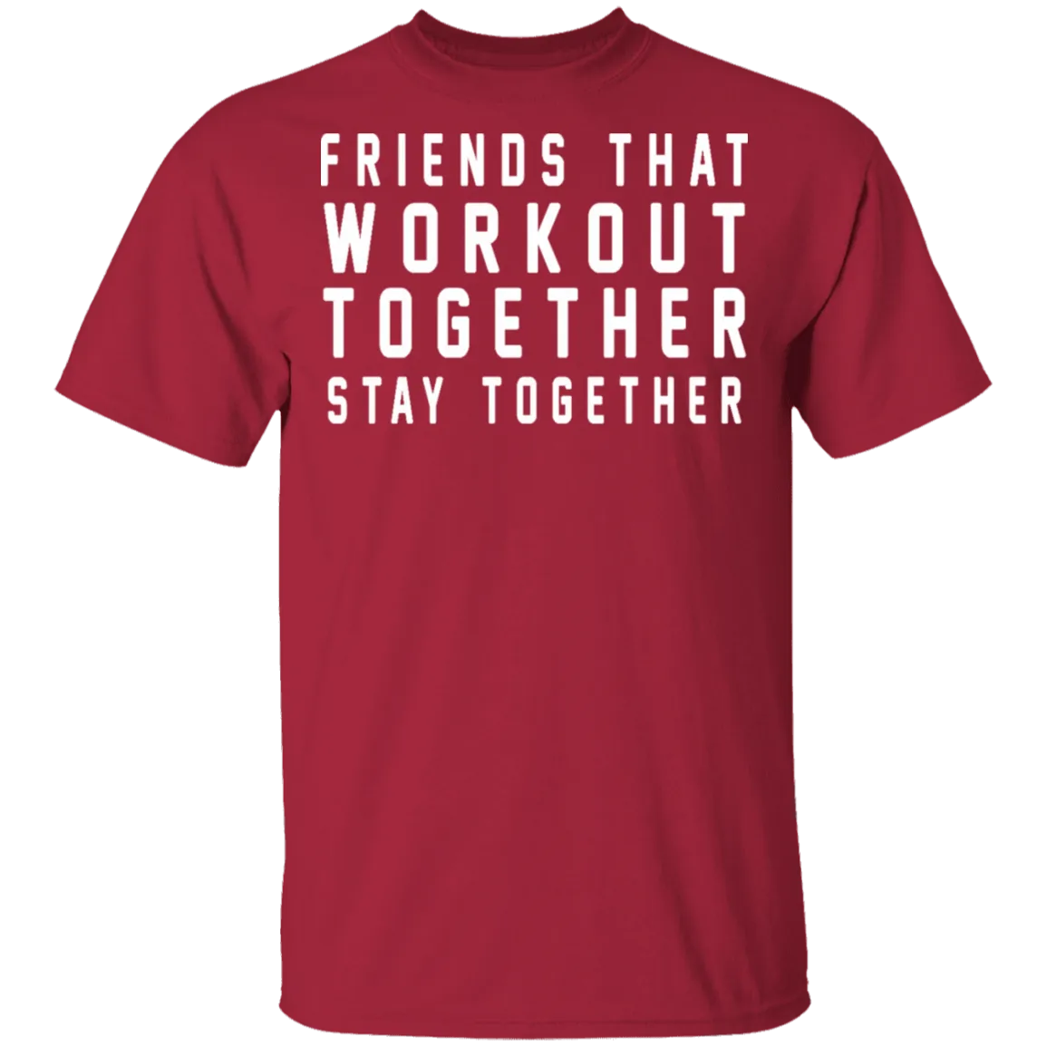 Friends That Workout Together Stay Together T-Shirt