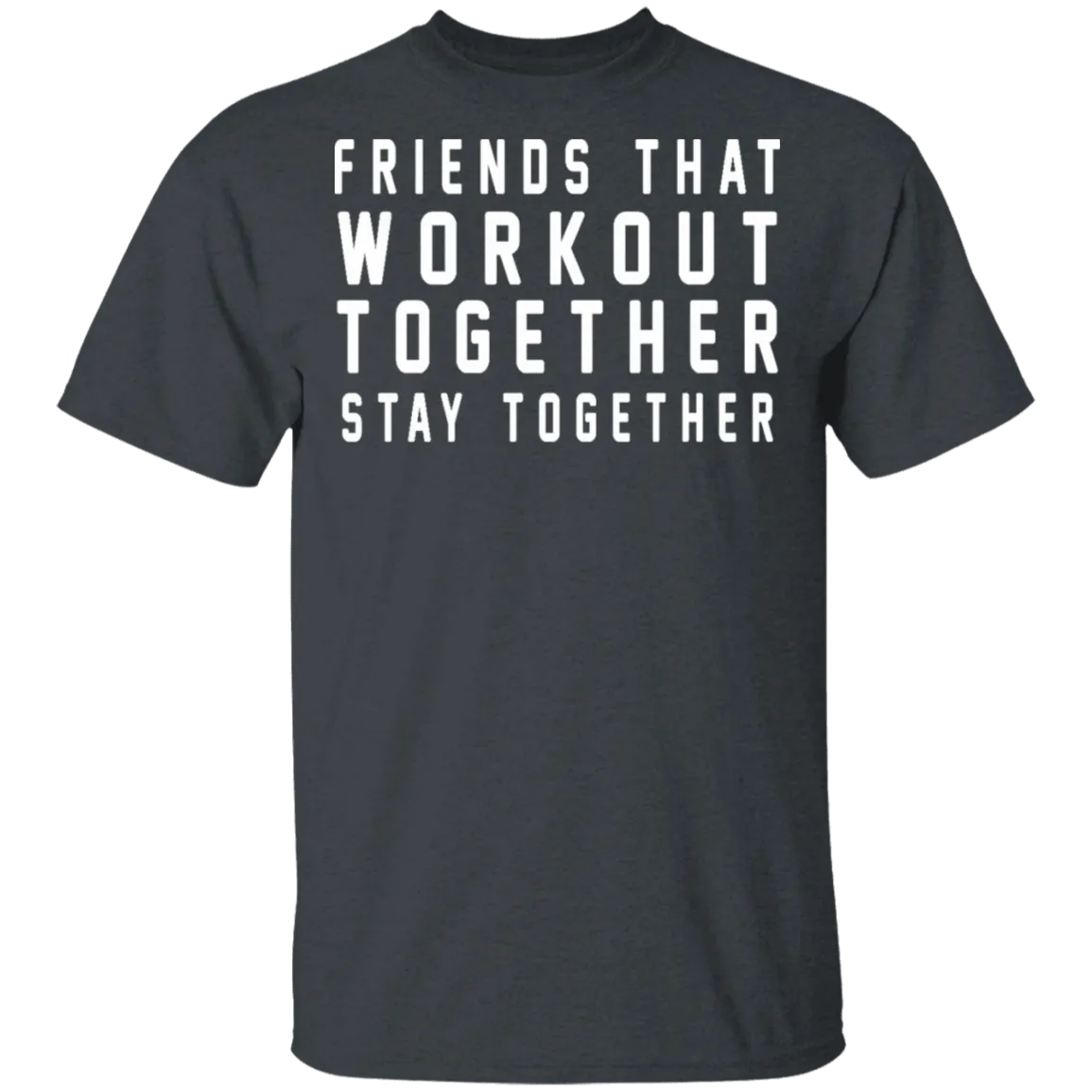 Friends That Workout Together Stay Together T-Shirt