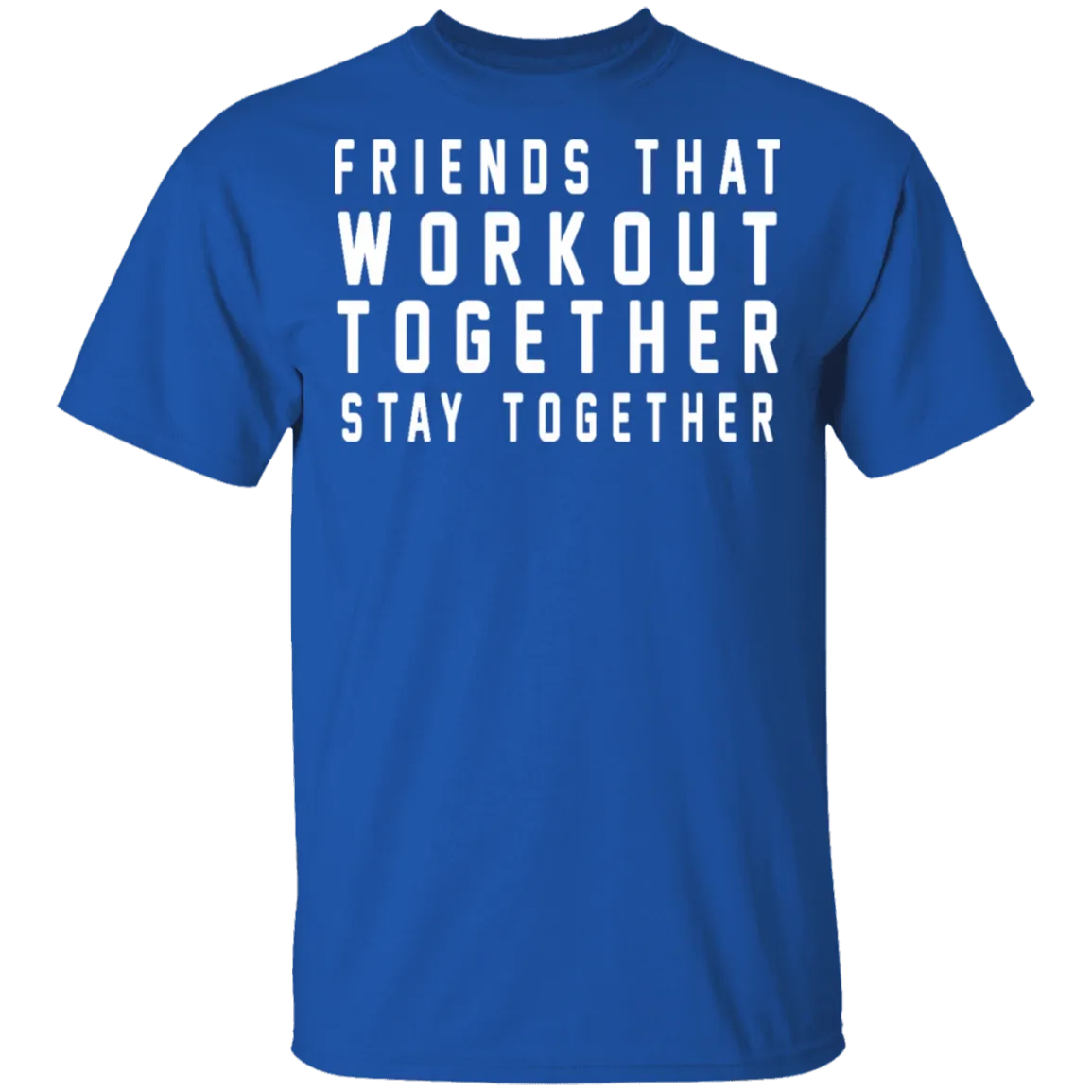 Friends That Workout Together Stay Together T-Shirt