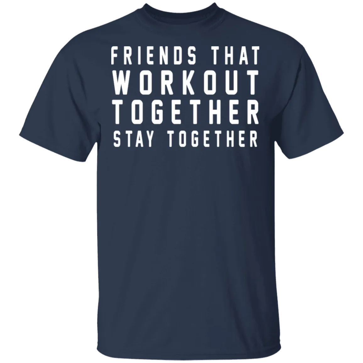 Friends That Workout Together Stay Together T-Shirt
