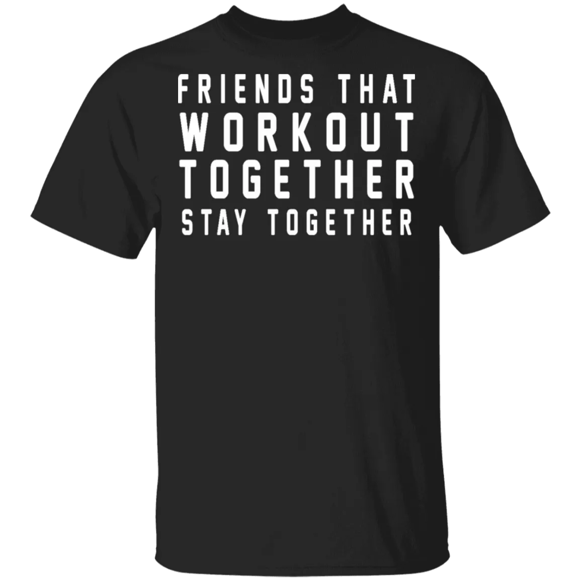 Friends That Workout Together Stay Together T-Shirt
