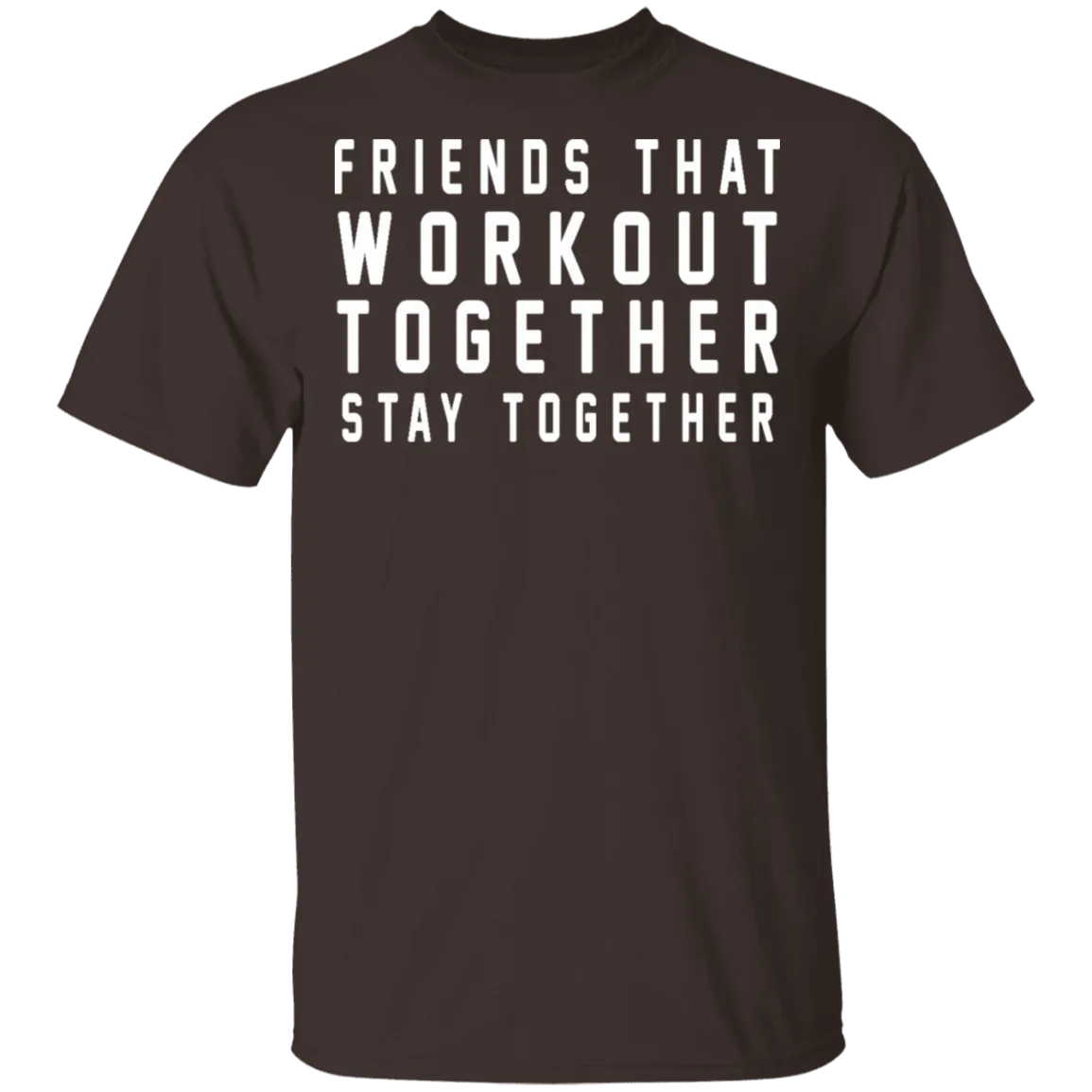 Friends That Workout Together Stay Together T-Shirt
